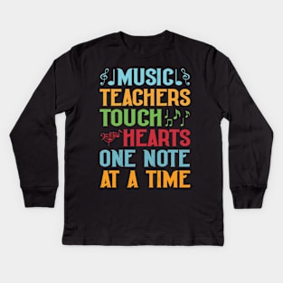 Music Teachers Touch Hearts One Note At A Time Kids Long Sleeve T-Shirt